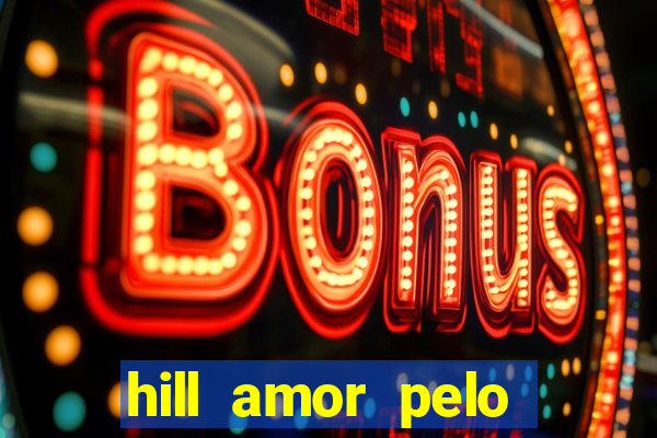 hill amor pelo jogo online